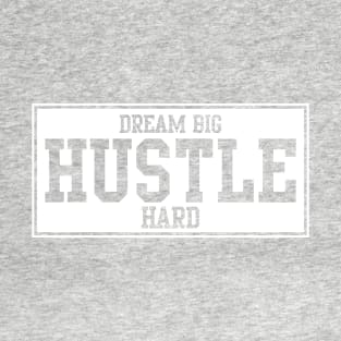 DREAM BIG - HUSTLE HARD T-Shirt